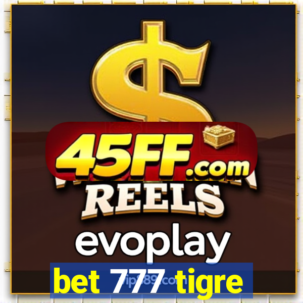 bet 777 tigre
